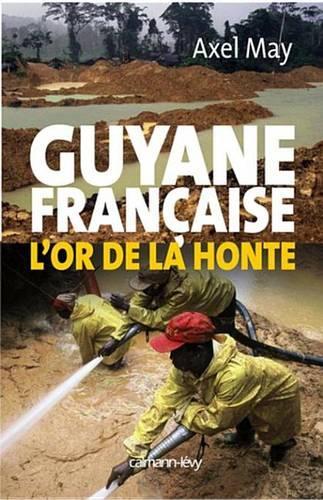Guyane Francaise L'Or de la Honte