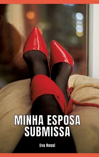 Minha Esposa Submissa: Contos de Sexo Explícito para Adultos