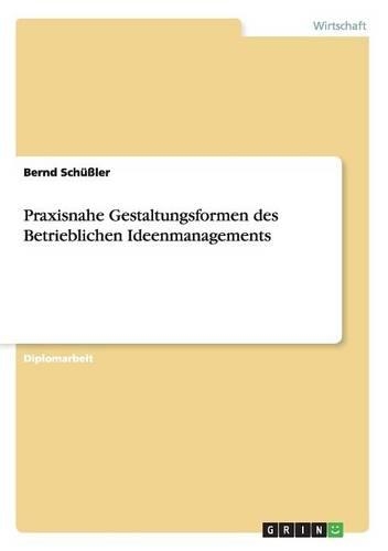 Praxisnahe Gestaltungsformen des Betrieblichen Ideenmanagements