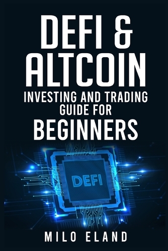Defi & Altcoin Investing and Trading Guide for Beginners: Defi Protocols, Stablecoin Tokens, and Next-Generation Blockchains (2022 Crash Course)