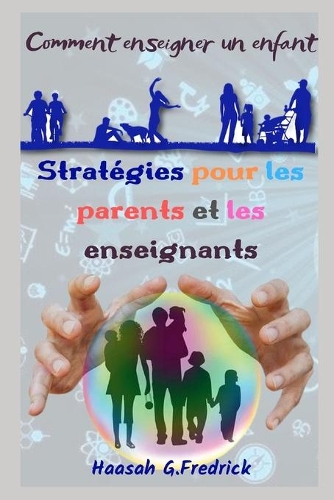 Stratégies Pour Les Parents Et Les Enseignants: Comment enseigner un enfant
