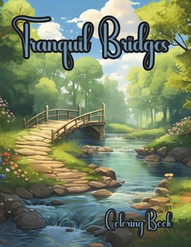 Tranquil Bridges: A serene landscape coloring book
