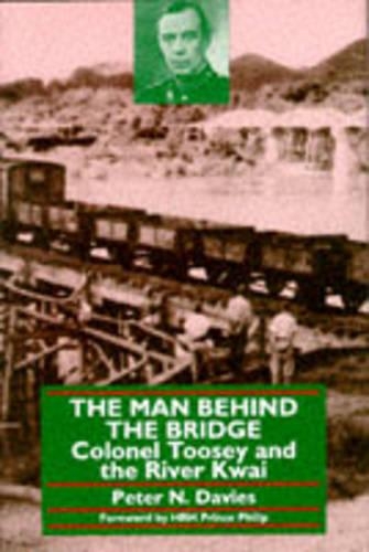 Man Behind the Bridge: Colonel Toosey and the River Kwai