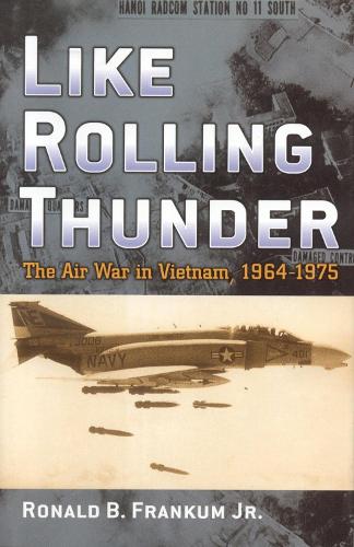 Like Rolling Thunder: The Air War in Vietnam, 1964–1975(Vietnam: America in the War Years)
