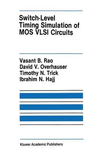 Switch-Level Timing Simulation of MOS VLSI Circuits: (66 The Springer International Series in Engineering and Computer Science)
