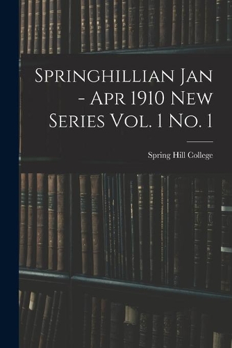 Springhillian Jan - Apr 1910 New Series Vol. 1 No. 1