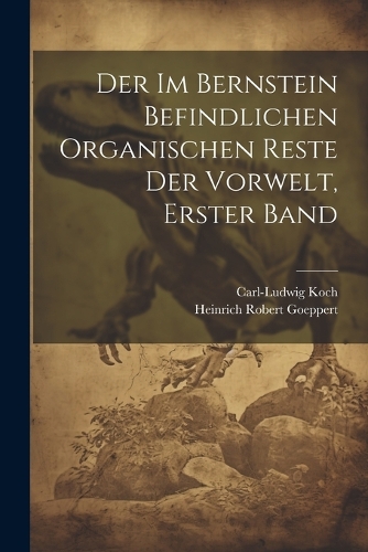 Der im Bernstein Befindlichen Organischen Reste der Vorwelt, erster Band