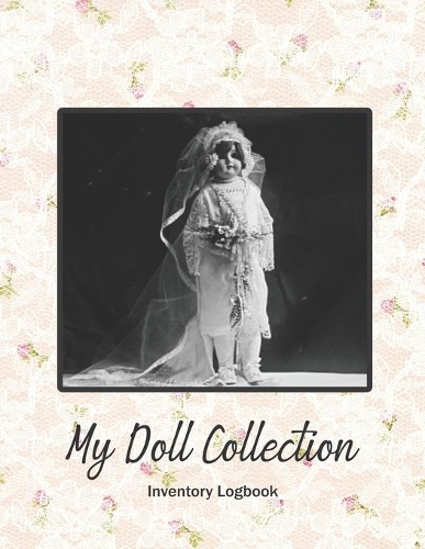 My Doll Collection Inventory Logbook - The Doll Bride 1925: Great for Plangonologist Collector of Dolls of all kinds