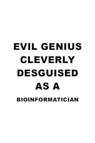 Evil Genius Cleverly Desguised As A Bioinformatician: Funny Bioinformatician Notebook, Journal Gift, Diary, Doodle Gift or Notebook 6 x 9 Compact Size- 109 Blank Lined Pages