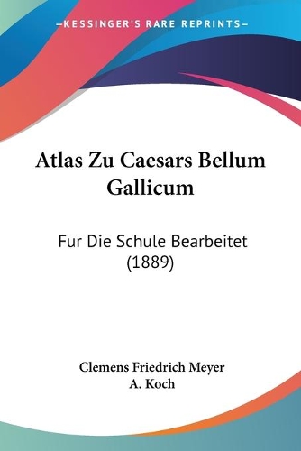 Atlas Zu Caesars Bellum Gallicum: Fur Die Schule Bearbeitet (1889)(German)