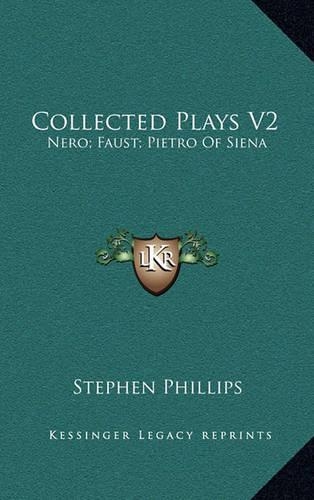 Collected Plays V2: Nero; Faust; Pietro of Siena