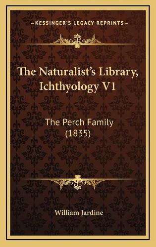 The Naturalist's Library, Ichthyology V1: The Perch Family (1835)
