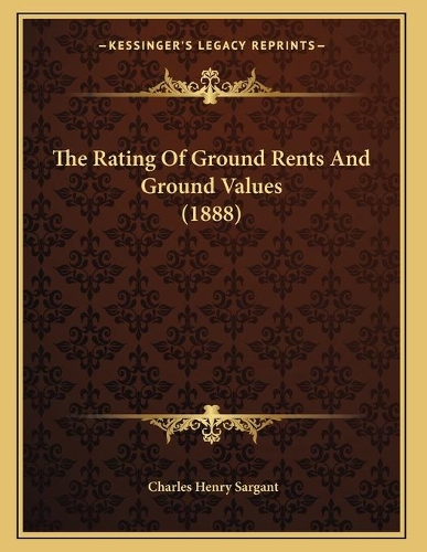 The Rating Of Ground Rents And Ground Values (1888)