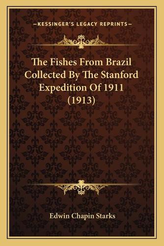 Fishes From Brazil Collected By The Stanford Expedition Of 1911 (1913): (English)