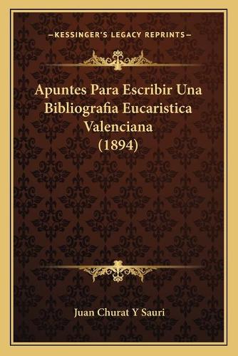 Apuntes Para Escribir Una Bibliografia Eucaristica Valenciana (1894)