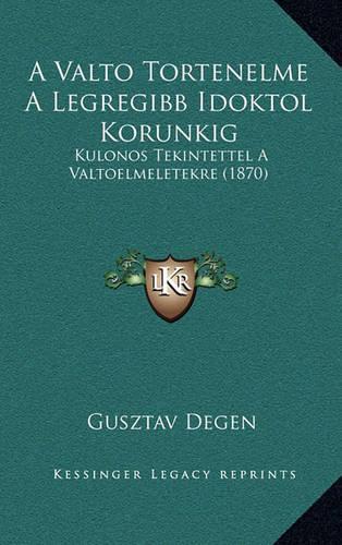 A Valto Tortenelme A Legregibb Idoktol Korunkig