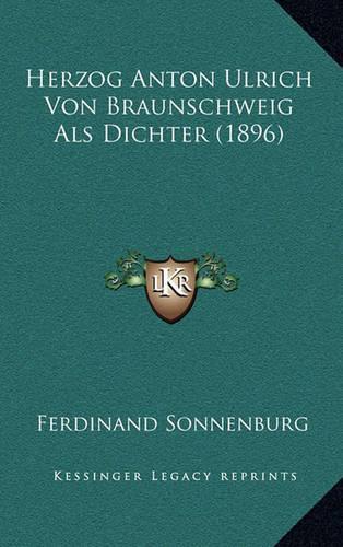 Herzog Anton Ulrich Von Braunschweig Als Dichter (1896)