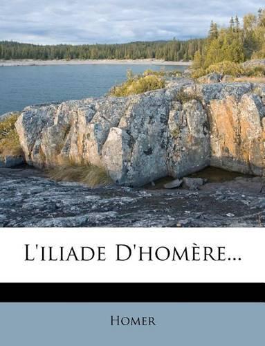L'Iliade D'Hom Re...