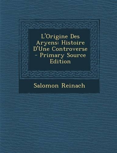 L'Origine Des Aryens: Histoire D'Une Controverse - Primary Source Edition(French)