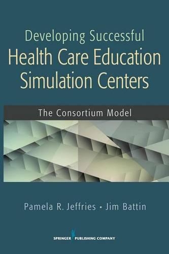 Developing Successful Health Care Education Simulation Centers: The Consortium Model