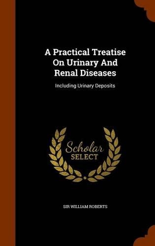 A Practical Treatise On Urinary And Renal Diseases