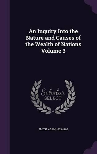 An Inquiry Into the Nature and Causes of the Wealth of Nations Volume 3: (English)