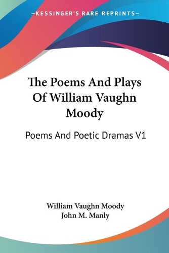 The Poems And Plays Of William Vaughn Moody: Poems And Poetic Dramas V1(English)