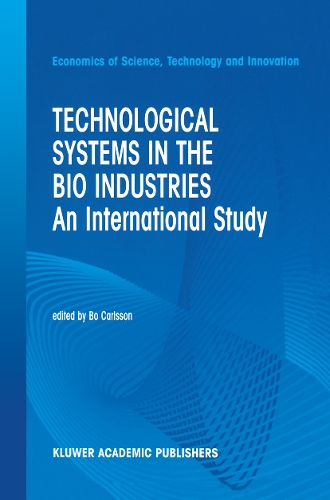 Technological Systems in the Bio Industries: An International Study(Economics of Science, Technology and Innovation)