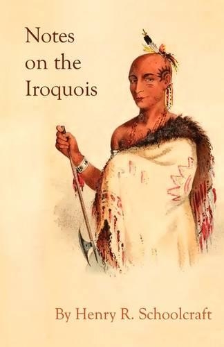 Notes on the Iroquois; or Contributions to American History, Antiquities, and General Ethnology: (English)