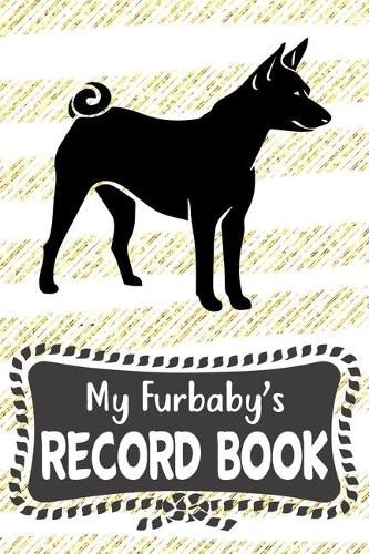 My Furbaby's Record Book: Cute Basenji Dog Puppy Pet Vaccination, Immunization, Health Wellness Record Journal, Appointment Organizer For Dog Owners and Puppy Lovers