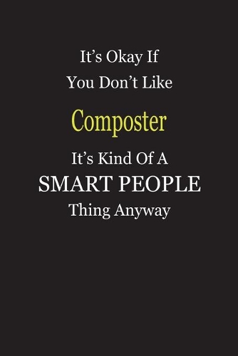 It's Okay If You Don't Like Composter It's Kind Of A Smart People Thing Anyway