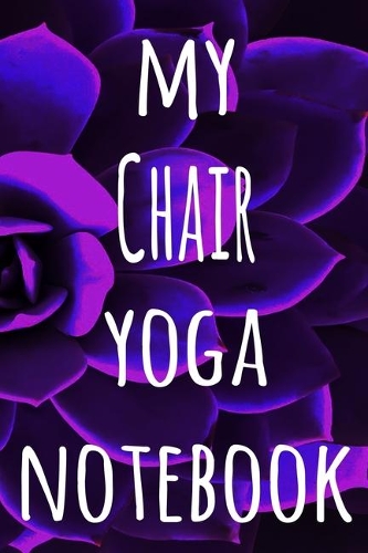 My Chair Yoga Notebook: The perfect gift for the yoga fan in your life - 119 page lined journal!