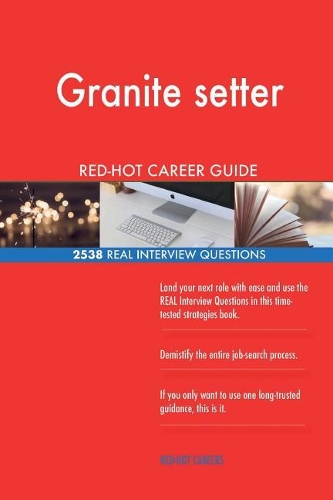Granite setter RED-HOT Career Guide; 2538 REAL Interview Questions