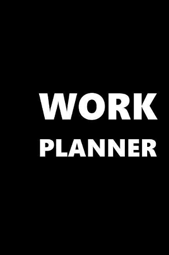 2019 Weekly Planner Work Planner 134 Pages