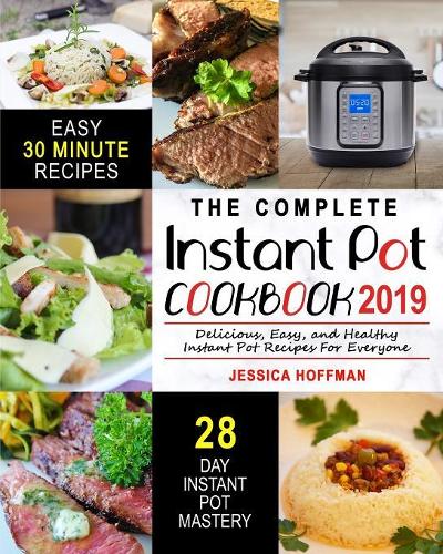 Instant Pot Cookbook 2019: The Complete Instant Pot Cookbook - Delicious, Easy, and Healthy Instant Pot Recipes For Everyone(1 Instant Pot Recipes)