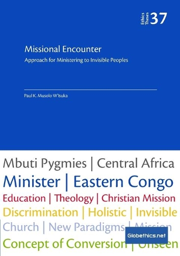 Missional Encounter: Approach for Ministering to Invisible Peoples(37 Globethics.Net Theses)