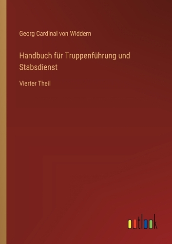 Handbuch für Truppenführung und Stabsdienst: Vierter Theil
