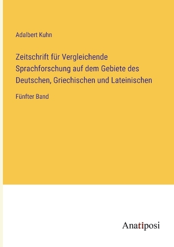 Zeitschrift für Vergleichende Sprachforschung auf dem Gebiete des Deutschen, Griechischen und Lateinischen