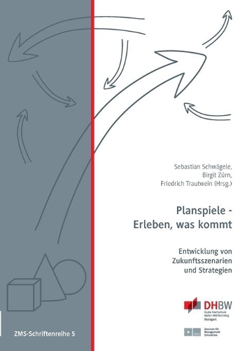 Planspiele - Erleben, was kommt: Entwicklung von Zukunftsszenarien und Strategien(German)