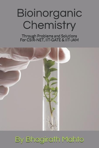 Bioinorganic Chemistry Through Problems and Solutions (For CSIR-NET, IIT-GATE, IIT-JAM)