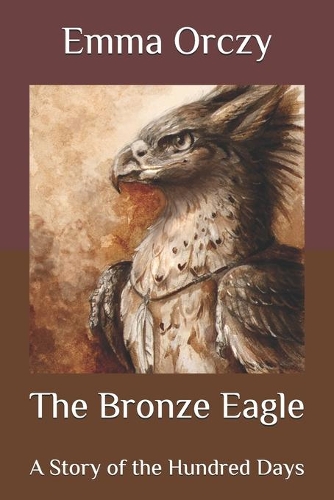 The Bronze Eagle: A Story of the Hundred Days
