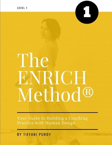The ENRICH Method: Your Guide to Building a Coaching Practice with Human Design(1 The Enrich Method(r))
