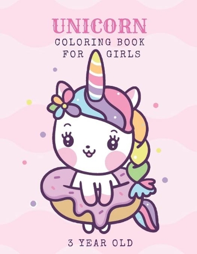 Unicorn Coloring Book For Girls 3 Year Old: Cute Unicorn Coloring Book For Cute Girls, 50 Beautiful, Happy, and Smiling Unicorn Designs, 3-Year-Old Birthday Gift for Girls