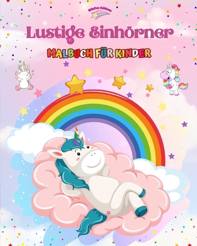 Lustige Einhörner - Malbuch für Kinder - Kreative und lustige Szenen lächelnder Einhörner