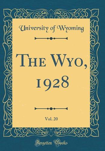 The Wyo, 1928, Vol. 20 (Classic Reprint)