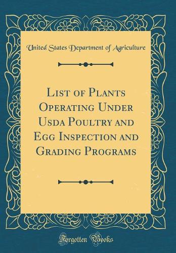 List of Plants Operating Under Usda Poultry and Egg Inspection and Grading Programs (Classic Reprint)