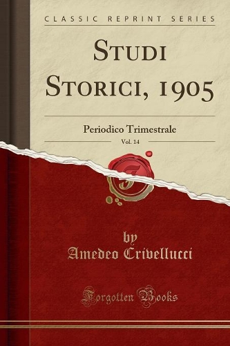 Studi Storici, 1905, Vol. 14: Periodico Trimestrale (Classic Reprint)