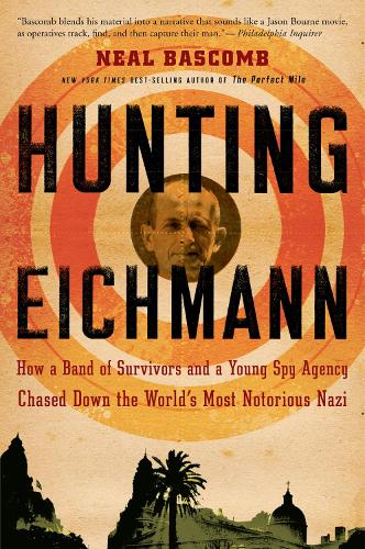 Hunting Eichmann: How a Band of Survivors and a Young Spy Agency Chased Down the World's Most Notorious Nazi(English)