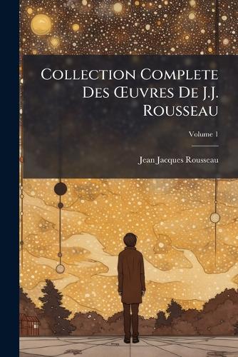 Collection Complete Des Å'uvres De J.J. Rousseau