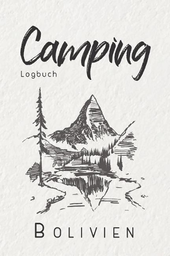Camping Logbuch Bolivien: 6x9 Reise Journal I Tagebuch für Camper und Zelt Fans I Wohnmobil Notizbuch I Travel Journal
